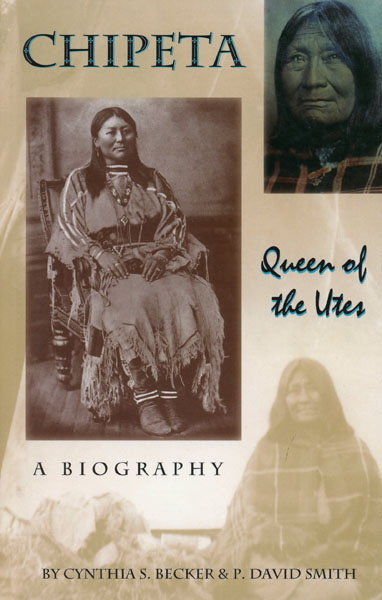 Chipeta, Queen Of The Utes. A Biography BECKER, CYNTHIA S. & P. DAVID SMITH