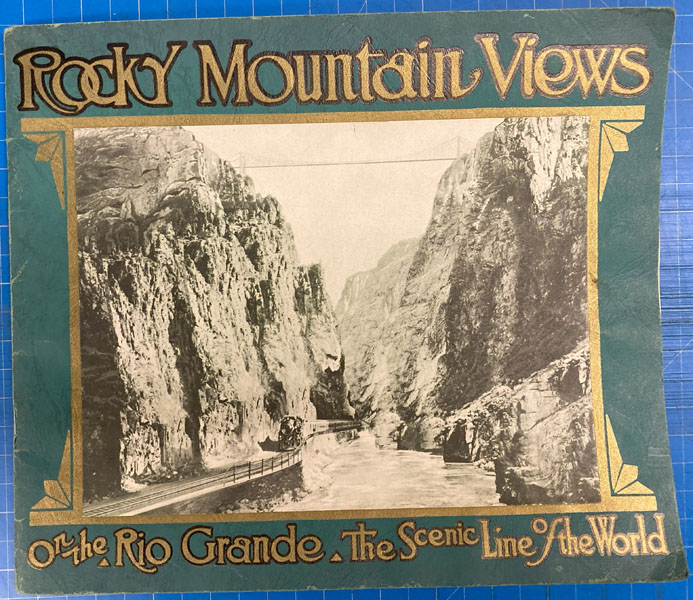 Rocky Mountain Views On The Rio Grande, "Scenic Line Of The World" Consisting Of Colored Views From Recent Photographs THE DENVER & RIO GRANDE WESTERN RAILROAD