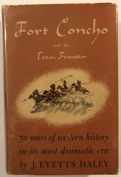 Fort Concho And The Texas Frontier. J. EVETTS HALEY