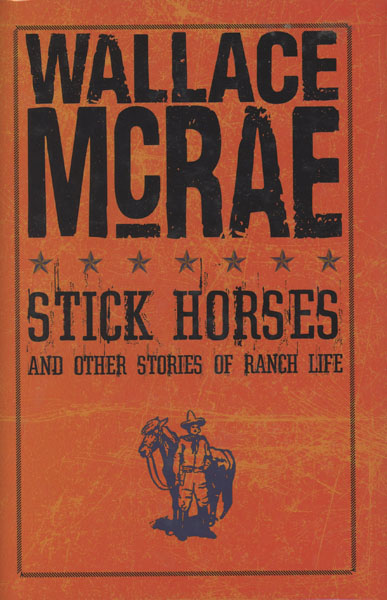 Stick Horses And Other Stories Of Ranch Life WALLACE MCRAE