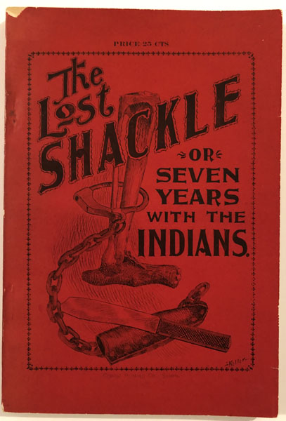 True Story Of The Lost Shackle Or Seven Years With The Indians. OWEN P. DABNEY