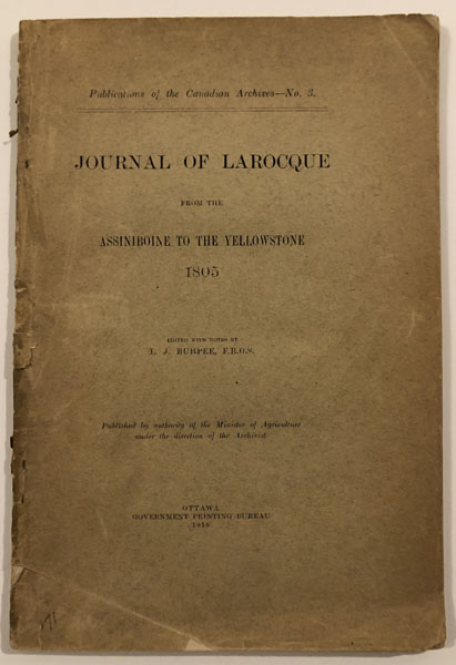 Journal Of Larocque From The Assiniboine To The Yellowstone 1805 L. J.-EDITOR BURPEE