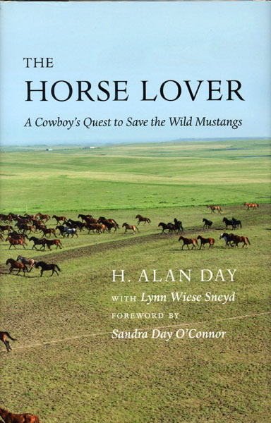 The Horse Lover. A Cowboy's Quest To Save The Wild Mustangs DAY, H. ALAN [WITH LYNN WIESE SNEYD]