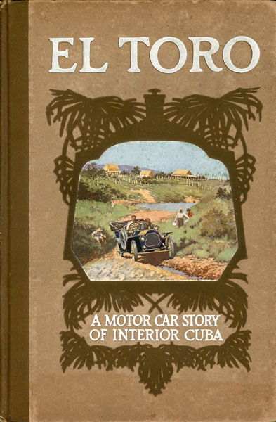 El Toro. A Motor Car Story Of Interior Cuba E. RALPH ESTEP