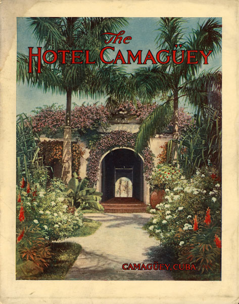 The Cuba Railroad Company's Hotels. The Hotel Camaguey, Camaguey, The Casa Granda, Santiago, The Hotel Antilla, Antilla CUBA RAILROAD COMPANY