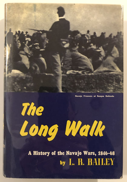 The Long Walk. A History Of The Navajo Wars, 1846-68. L.R. BAILEY