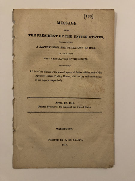 Message From The President Of The United States, Transmitting A Report From The Secretary Of War...Containing A List Of The Names Of The Several Agents Of Indian Affairs, And Of The Agents Of Indian Trading Houses, With The Pay And Emoluments Of The Agents Respectively. PRESIDENT JAMES MONROE