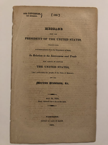 Message From The President Of The United States, Transmitting A Communication From The Department Of State, In Relation To The Intercourse And Trade Now Carried On Between The United States, (And Particularly The People Of The State Of Missouri,) And The Mexican Provinces &C. PRESIDENT JAMES MONROE