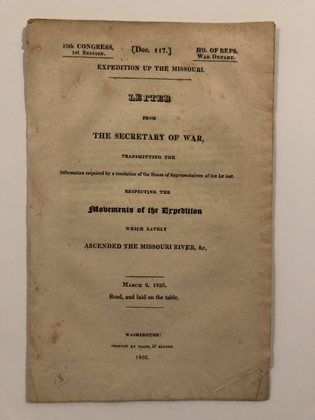 Expedition Up The Missouri. Letter From The Secretary Of War...Respecting The Movements Of The Expedition Which Lately Ascended The Missouri River. March 6, 1826. BRIG GENERAL HENRY ATKINSON