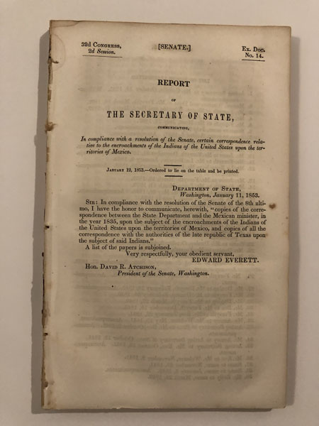 Report Of The Secretary Of State, Communicating, In Compliance With A Resolution Of The Senate, Certain Correspondence Relative To The Encroachments Of The Indians Of The United States Upon The Territories Of Mexico. EDWARD EVERETT
