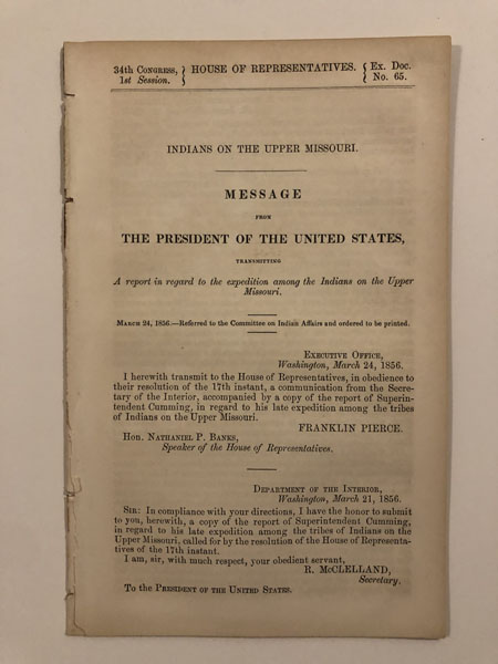 Message From The President Of The United States, Transmitting A Report In Regard To The Expedition Among The Indians On The Upper Missouri. PRESIDENT FRANKLIN PIERCE