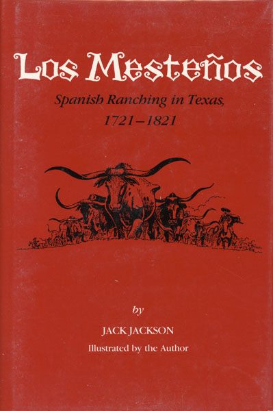 Los Mestenos, Spanish Ranching In Texas 1721-1821. JACK JACKSON