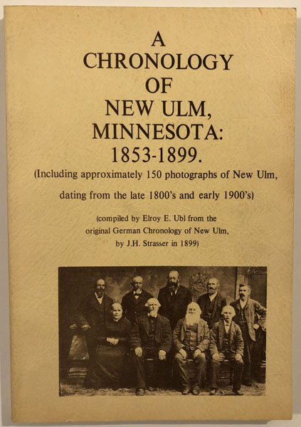 A Chronology Of New Ulm, Minnesota: 1853-1899. J. H. STRASSER