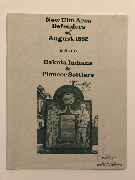New Ulm Area Defenders Of August, 1862. Dakota Indians & Pioneer Settlers ELROY E.-COMPILER UBL