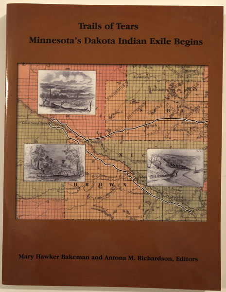 Trail Of Tears, Minnesota's Dakota Indian Exile Begins BAKEMAN, MARY HAWKER AND ANTONA M. RICHARDSON [EDITOR]