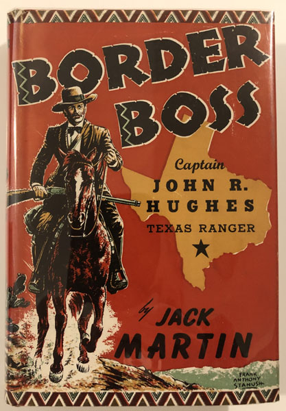 Border Boss. Captain John R. Hughes---Texas Ranger. JACK MARTIN