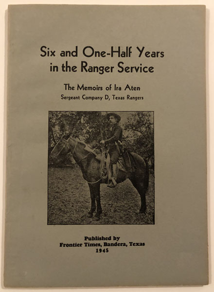 Six And One-Half Years In The Ranger Service. The Memoirs Of Ira Aten, IRA ATEN