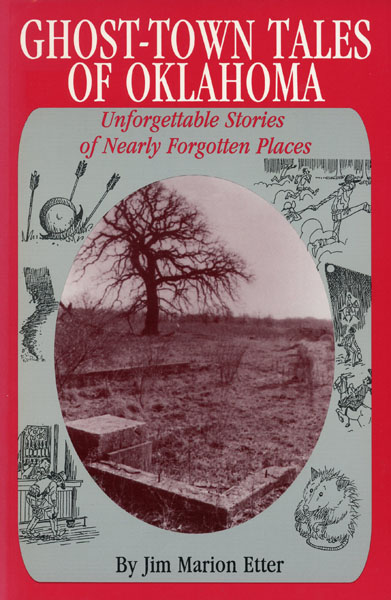 Ghost-Town Tales Of Oklahoma. Unforgettable Stories Of Nearly Forgotten Places JIM MARION ETTER