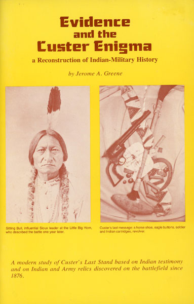 Evidence And The Custer Enigma. A Reconstruction Of Indian-Military History JEROME A. GREENE