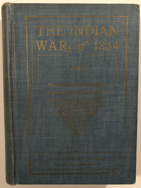 The Indian War Of 1864, Being A Fragment Of The Early History Of Kansas, Nebraska, Colorado, And Wyoming EUGENE F WARE