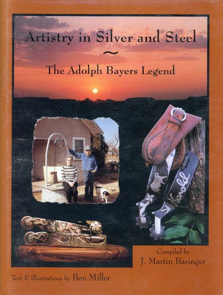 Artistry In Silver And Steel. The Adolph Bayers Legend. Volume One BASINGER, J. MARTIN [COMPILED BY].