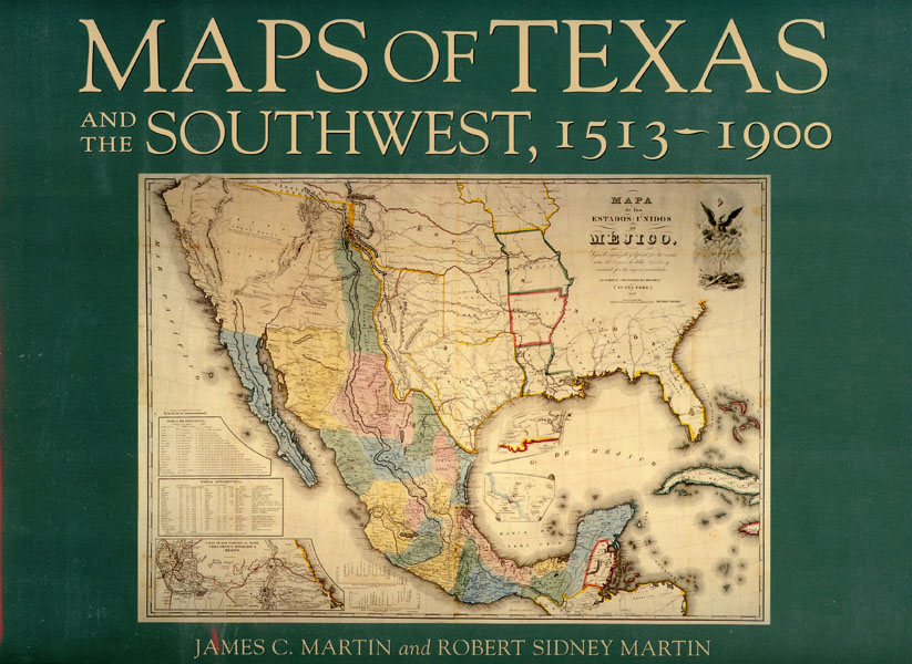 Maps Of Texas And The Southwest, 1513-1900. JAMES C. AND ROBERT SIDNEY MARTIN MARTIN