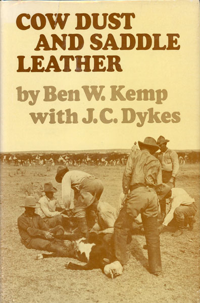 Cow Dust And Saddle Leather. BEN W. AND J.C. DYKES KEMP