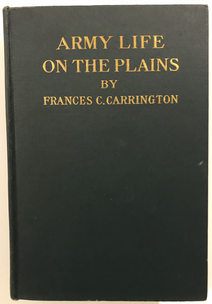 Army Life On The Plains And The Fort Phil. Kearney Massacre With An Account Of The Celebration Of "Wyoming Opened." FRANCES C. CARRINGTON