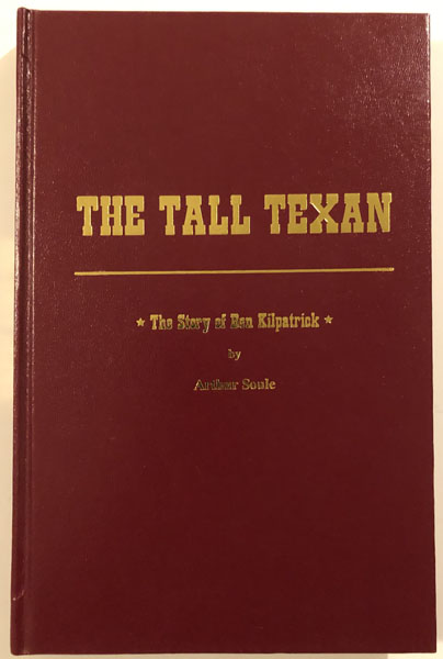 The Tall Texan. The Story Of Ben Kilpatrick. ARTHUR SOULE