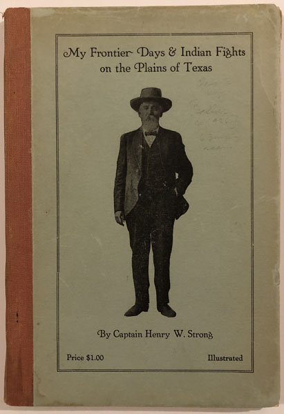 My Frontier Days And Indian Fights On The Plains Of Texas. CAPT HENRY W. STRONG