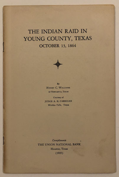 The Indian Raid In Young County, Texas October 13, 1864 HENRY C. WILLIAMS