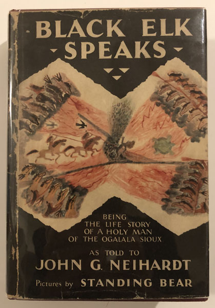 Black Elk Speaks. Being The Life Story Of A Holy Man Of The Ogalala Sioux NEIHARDT, JOHN G. [AS TOLD TO]