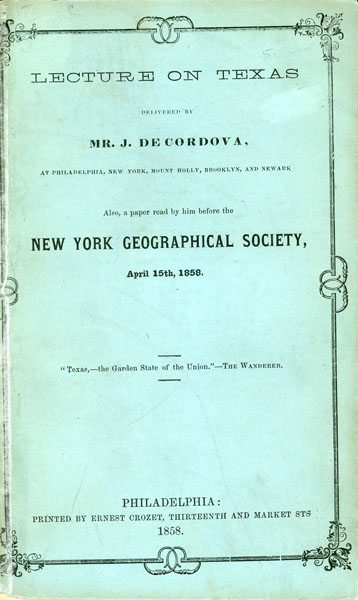 Lecture On Texas Delivered By Mr. J. Decordova, At Philadelphia, New York, Mount Holly,  Brooklyn, And Newark. Also A Paper Read By Him Before The New York Geographical Society, April 15th, 1858 MR. J. DECORDOVA