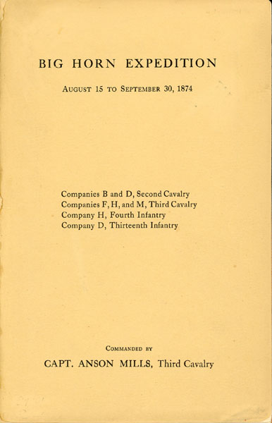 Big Horn Expedition, August 15 To September 30, 1874. Companies B And D, Second Cavalry; Companies F, H, And M, Third Cavalry; Company H, Fourth Infantry; Company D, Thirteenth Infantry MILLS, THIRD CAVALRY, CAPT ANSON [COMMANDED BY]