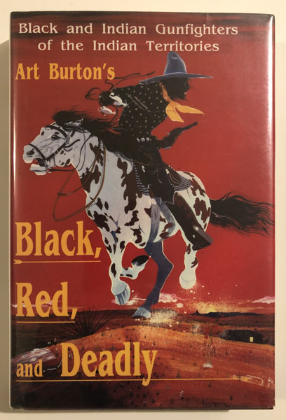 Black, Red, And Deadly. Black And Indian Gunfighters Of The Indian Territory, 1870-1907. ARTHUR T. BURTON