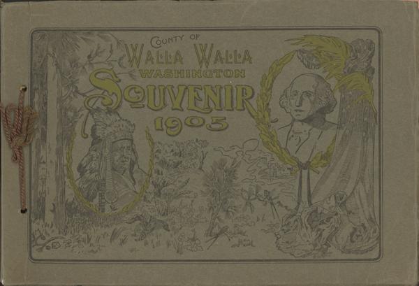 County Of Walla Walla Washington Souvenir 1905 / [Title Page] Walla Walla County, Washington Souvenir For Lewis And Clark Fair, Portland, Oregon, 1905 PROFESSOR W.D LYMAN