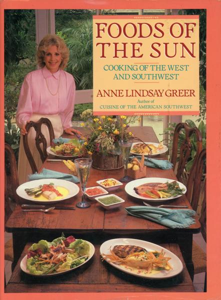 Foods Of The Sun. Cooking Of The West And Southwest ANNE LINDSAY GREER