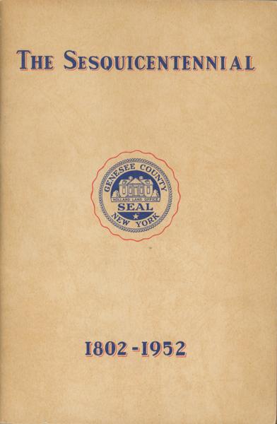 The Sesquicentennial Of Genesee County 1802-1952 SESQUICENTENNIAL COMMITTEE [WRITTEN AND COMPILED BY]
