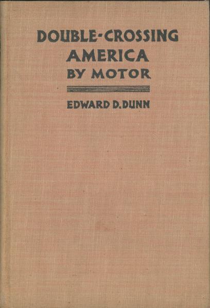 Double-Crossing America By Motor. Routes And Ranches Of The West. EDWARD D. DUNN