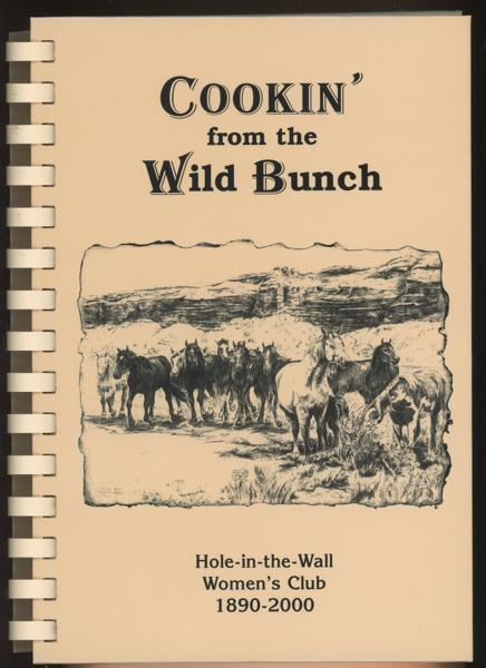 Cookin' From The Wild Bunch. A Collection Of Recipes By Hole-In-The-Wall Women's Club, 1890-2000, Kaycee, Wyoming 82639 Hole-In-The-Wall Women'S Club