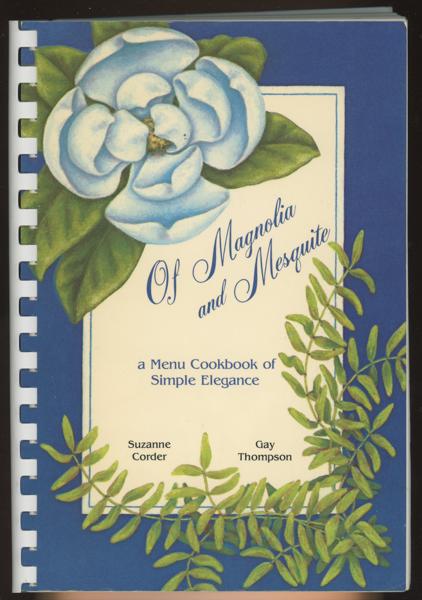 Of Magnolia And Mesquite. A Menu Cookbook Of Simple Elegance SUZANNE AND GAY THOMPSON CORDER