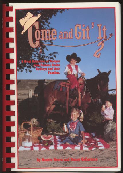 Come And Git' It 2. A Great Collection Of Recipes From Famous Rodeo Cowboys And Their Families BONNIE AND DENNY GELLERMAN BEERS