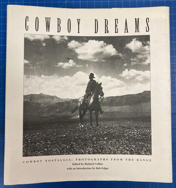 Cowboy Dreams: Cowboy Nostalgia: Photographs From The Range. COLLINS, RICHARD [EDITED BY].