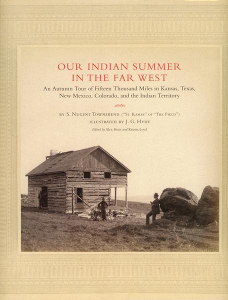 Our Indian Summer In The Far West. An Autumn Tour Of Fifteen Thousand Miles In Kansas, Texas, New Mexico, Colorado, And The Indian Territory. S. NUGENT ("ST. KAMES" OF "THE FIELD") TOWNSHEND
