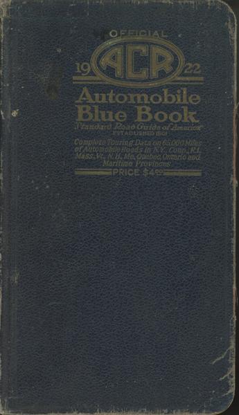 Official 1922 Automobile Blue Book. Standard Road Guide Of America Established 1901. Complete Touring Data On 65,000 Miles Of Automobile Roads In N.Y. Conn., R.I., Mass., Vt., N.H., Me., Quebec, Ontario And Maritime Provinces / Official Automobile Blue Book. 1922. "Standard Road Guide Of America" Established In 1901. Volume One J. S WHITING