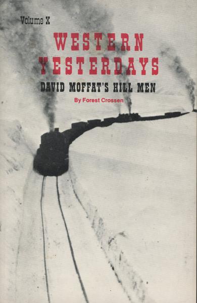 Western Yesterdays Volume X. David Moffat's Hill Men. FOREST CROSSEN