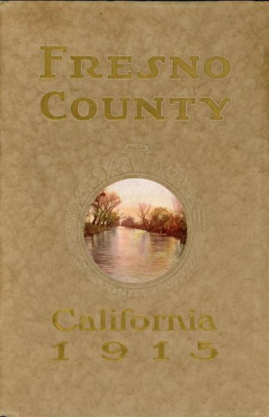 Fresno County California 1915. The Geographical Hub Of The State Of California JOHN STEVEN MCGROARTY