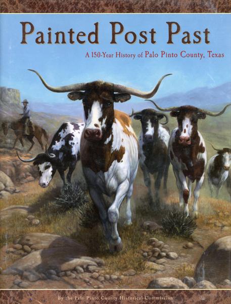 Painted Post Past. A 150-Year History Of Palo Pinto County, Texas PALO PINTO COUNTY HISTORICAL COMMISSION