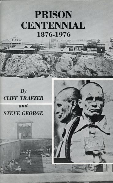 Prison Centennial, 1876 - 1976: A Pictorial History Of The Arizona Territorial Prison At Yuma. CLIFF AND STEVE GEORGE TRAFZER