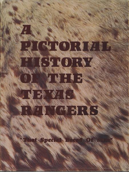 A Pictorial History Of The Texas Rangers. "That Special Breed Of Men." SCHREINER III,CHARLES, AUDREY SCHREINER, ROBERT BERRYMAN, HAL F. MATHENY [COMPILED BY]